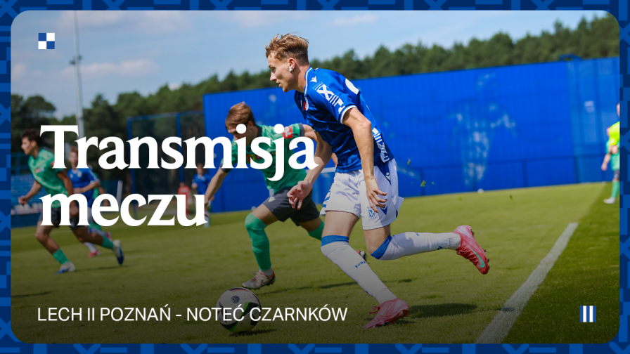 TRANSMISJA | Lech II Poznań - Noteć Czarnków